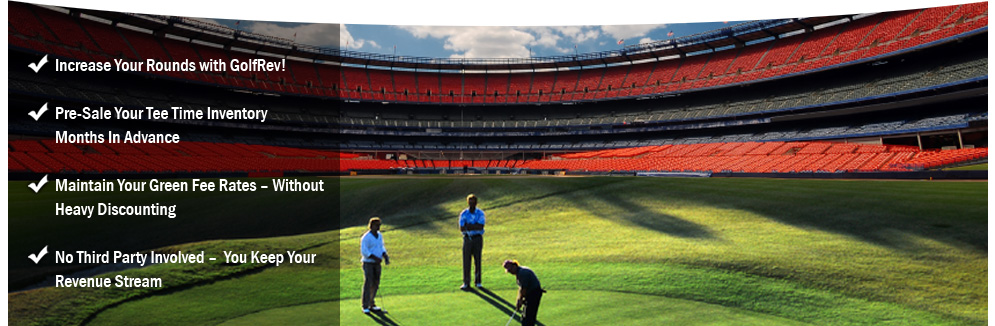 Increase your Rounds - Pre-sale Tee Time Inventory - Maintain Green Fee Rates - No Third Party Involved